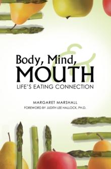 Body, Mind, and Mouth : Life'S Eating Connection