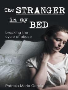 The Stranger in My Bed : Breaking the Cycle of Abuse