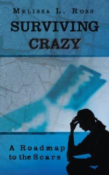 Surviving Crazy : A Roadmap to the Scars