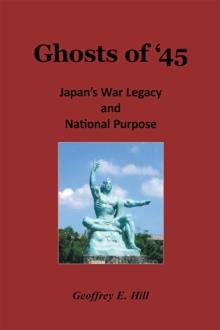 Ghosts of '45 : Japan's War Legacy and National Purpose