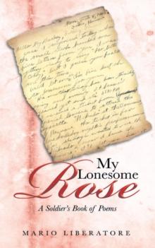 My Lonesome Rose : A Soldier'S Book of Poems