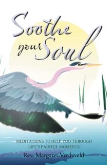 Soothe Your Soul : Meditations to Help You Through Life'S Painful Moments