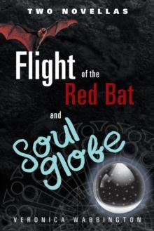 Flight of the Red Bat and Soul Globe : Two Novellas