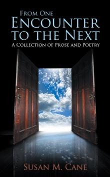 From One Encounter to the Next : A Collection of Prose and Poetry