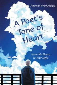 A Poet'S Tone of Heart : From My Heart, to Your Sight