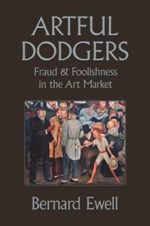 Artful Dodgers : Fraud & Foolishness in the Art Market