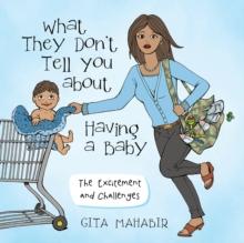 What They Don'T Tell You About Having a Baby : The Excitement and Challenges