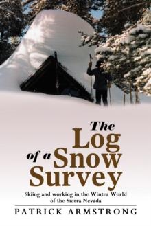 The Log of a Snow Survey : Skiing and Working in the Winter World of the Sierra Nevada