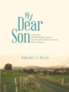 My Dear Son : Letters from John Mcdougall (Weaver), Isle of Lismore, Scotland, to His Son, John, in America