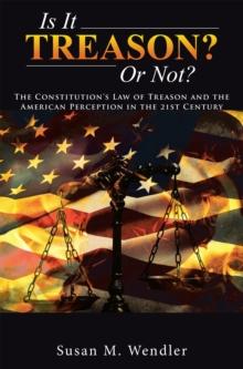 Is It Treason? or Not? : The Constitution'S Law of Treason and the American Perception in the 21St Century