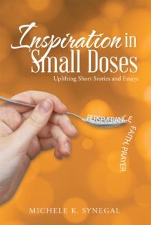 Inspiration in Small Doses : Uplifting Short Stories and Essays