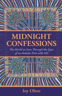 Midnight Confessions : The World as Seen Through the Eyes of an Autistic Poet with Ms