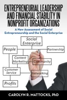 Entrepreneurial Leadership and Financial Stability in Nonprofit Organizations : A New Assessment of Social Entrepreneurship and the Social Enterprise