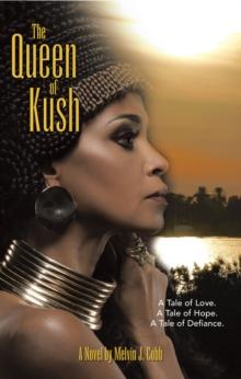 The Queen of Kush : A Tale of Love. a Tale of Hope. a Tale of Defiance.