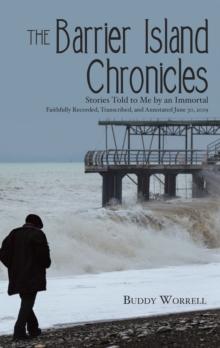 The Barrier Island Chronicles : Stories Told to Me by an Immortal