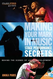 Making Your Mark in Music: Stage Performance Secrets : Behind the Scenes of Artistic Development