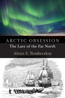 Arctic Obsession : The Lure of the Far North