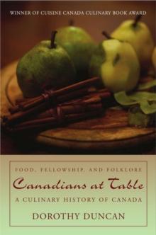 Canadians at Table : Food, Fellowship, and Folklore: A Culinary History of Canada