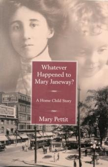 Whatever Happened to Mary Janeway? : A Home Child Story