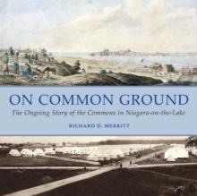 On Common Ground : The Ongoing Story of the Commons in Niagara-on-the-Lake