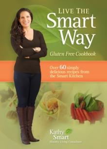 Live the Smart Way : Gluten Free Cookbook