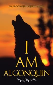 I Am Algonquin : An Algonquin Quest Novel