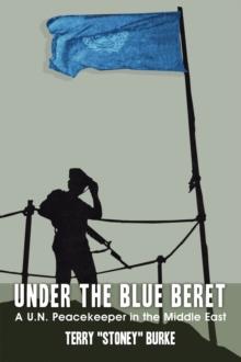 Under the Blue Beret : A U.N. Peacekeeper in the Middle East