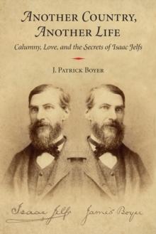 Another Country, Another Life : Calumny, Love, and the Secrets of Isaac Jelfs