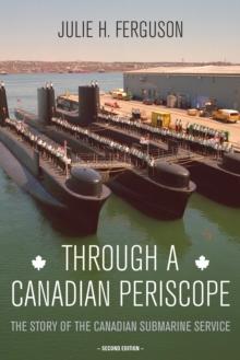 Through a Canadian Periscope : The Story of the Canadian Submarine Service