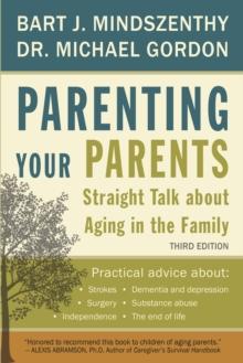 Parenting Your Parents : Straight Talk About Aging in the Family