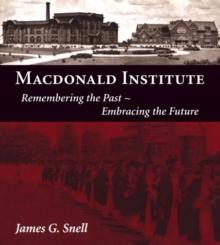 Macdonald Institute : Remembering the Past, Embracing the Future