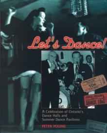 Let's Dance : A Celebration of Ontario's Dance Halls and Summer Dance Pavilions