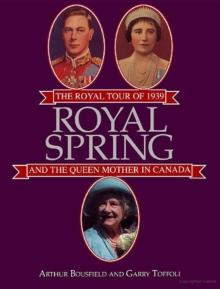 Royal Spring : The Royal Tour of 1939 and the Queen Mother in Canada