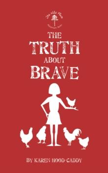 The Truth About Brave : The Wild Place Adventure Series