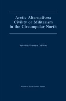 Arctic Alternatives : Civility of Militarism in the Circumpolar North