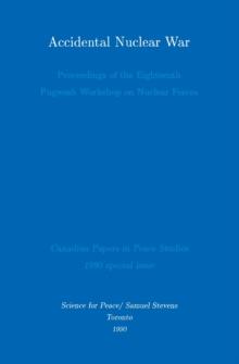 Accidental Nuclear War : Proceedings of the Eighteenth Pugwash Workshop on Nuclear Forces