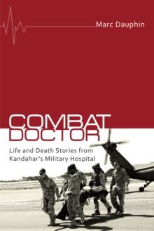 Combat Doctor : Life and Death Stories from Kandahar's Military Hospital