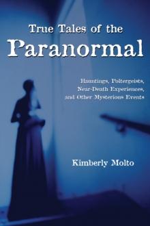 True Tales of the Paranormal : Hauntings, Poltergeists, Near Death Experiences, and Other Mysterious Events