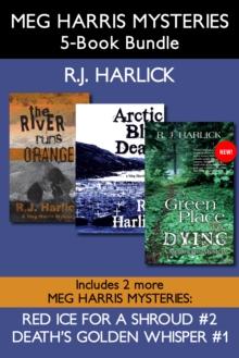 Meg Harris Mysteries 5-Book Bundle : Death's Golden Whisper / Red Ice for a Shroud / The River Runs Orange / Arctic Blue Death / A Green Place for Dying