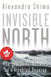 Invisible North : The Search for Answers on a Troubled Reserve