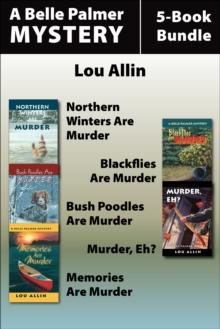 Belle Palmer Mysteries 5-Book Bundle : Northern Winters Are Murder / Blackflies Are Murder / Bush Poodles Are Murder / Murder Eh? / Memories Are Murder