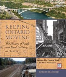 Keeping Ontario Moving : The History of Roads and Road Building in Ontario