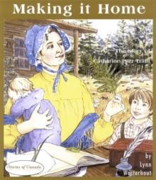 Making it Home : The Story of Catharine Parr Traill