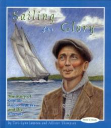 Sailing for Glory : The Story of Captain Angus Walters and the Bluenose