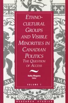 Ethno-Cultural Groups and Visible Minorities in Canadian Politics : The Question of Access