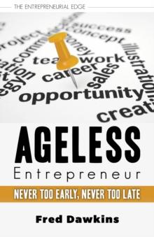 Ageless Entrepreneur : Never Too Early, Never Too Late