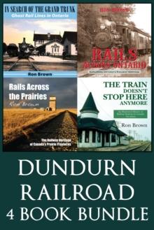 Dundurn Railroad Bundle : In Search of the Grand Trunk / Rails Across Ontario / Rails Across the Prairies / The Train Doesn't Stop Here Anymore