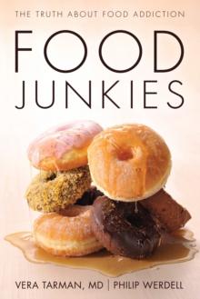 Food Junkies : The Truth About Food Addiction