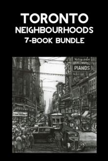 Toronto Neighbourhoods 7-Book Bundle : A City in the Making / Unbuilt Toronto / Unbuilt Toronto 2 / Leaside / Opportunity Road / Willowdale / The Yonge Street Story, 1793-1860