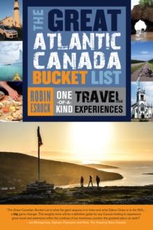 The Great Atlantic Canada Bucket List : One-of-a-Kind Travel Experiences